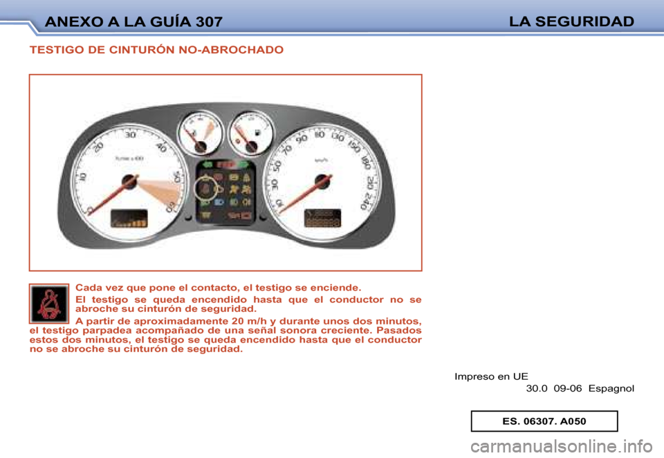 Peugeot 307 SW 2006  Manual del propietario (in Spanish) �A�N�E�X�O� �A� �L�A� �G�U�Í�A� �3�0�7�L�A� �S�E�G�U�R�I�D�A�D
�T�E�S�T�I�G�O� �D�E� �C�I�N�T�U�R�Ó�N� �N�O�-�A�B�R�O�C�H�A�D�O
�I�m�p�r�e�s�o� �e�n� �U�E
�3�0�.�0� � �0�9�-�0�6� � �E�s�p�a�g�n�o�l
