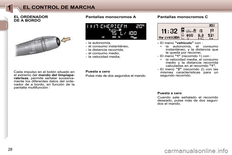 Peugeot 307 SW 2006  Manual del propietario (in Spanish) �1�E�L� �C�O�N�T�R�O�L� �D�E� �M�A�R�C�H�A
�2�8
�E�L� �O�R�D�E�N�A�D�O�R 
�D�E� �A� �B�O�R�D�O�P�a�n�t�a�l�l�a�s� �m�o�n�o�c�r�o�m�o�s� �A
�-�  �l�a� �a�u�t�o�n�o�m�í�a�, 
�-�  �e�l� �c�o�n�s�u�m�o� 
