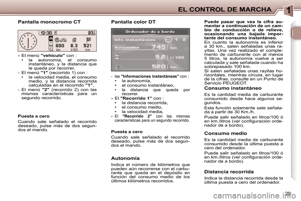 Peugeot 307 SW 2006  Manual del propietario (in Spanish) �1�E�L� �C�O�N�T�R�O�L� �D�E� �M�A�R�C�H�A
�2�9
�P�a�n�t�a�l�l�a� �c�o�l�o�r� �D�T
�-�  �l�a�s� �"�I�n�f�o�r�m�a�c�i�o�n�e�s� �i�n�s�t�a�n�t�á�n�e�a�s�" � �c�o�n� �:�•�  �l�a� �a�u�t�o�n�o�m�í�a�,
