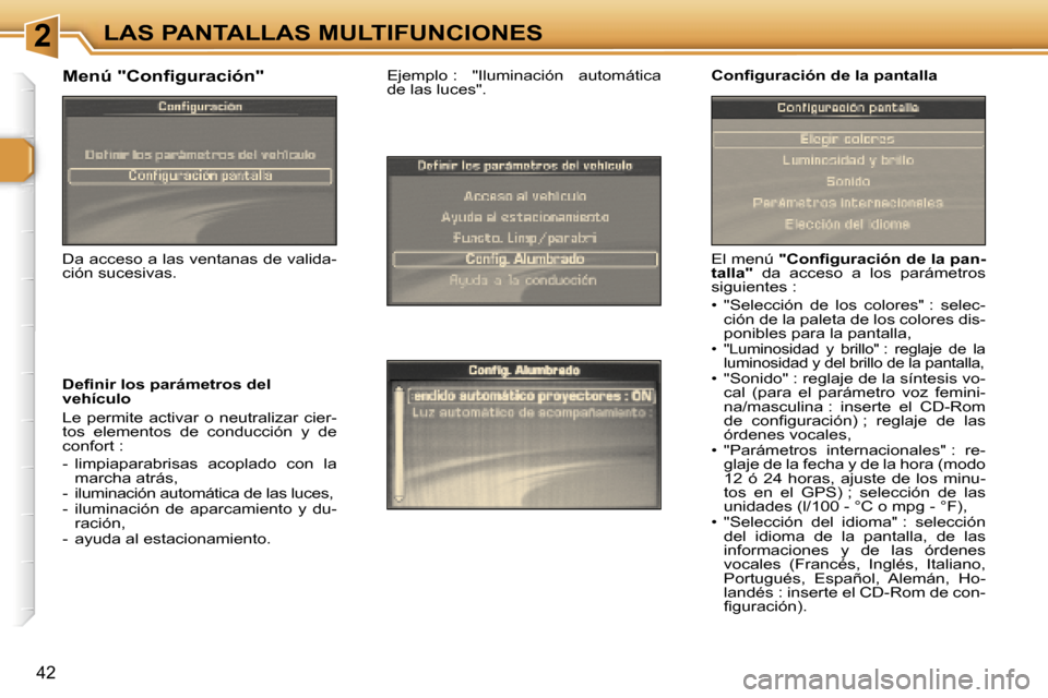 Peugeot 307 SW 2006  Manual del propietario (in Spanish) �2�L�A�S� �P�A�N�T�A�L�L�A�S� �M�U�L�T�I�F�U�N�C�I�O�N�E�S
�4�2
�E�l� �m�e�n�ú� �"�C�o�n�ﬁ�g�u�r�a�c�i�ó�n� �d�e� �l�a� �p�a�n�-
�t�a�l�l�a�" �  �d�a�  �a�c�c�e�s�o�  �a�  �l�o�s�  �p�a�r�á�m�e�t