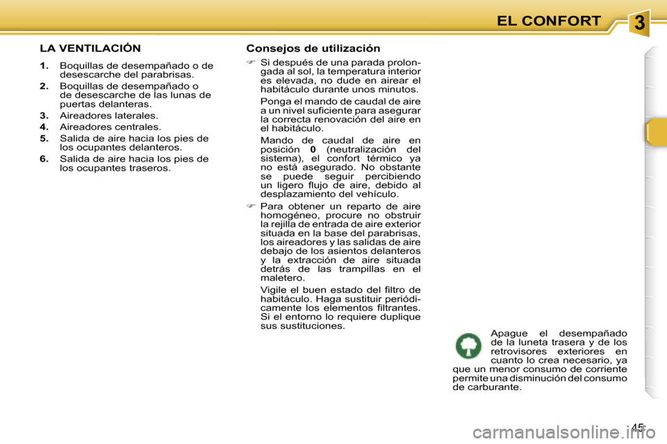 Peugeot 307 SW 2006  Manual del propietario (in Spanish) �3�E�L� �C�O�N�F�O�R�T
�4�5
�L�A� �V�E�N�T�I�L�A�C�I�Ó�N
�1�.�  �B�o�q�u�i�l�l�a�s� �d�e� �d�e�s�e�m�p�a�ñ�a�d�o� �o� �d�e� 
�d�e�s�e�s�c�a�r�c�h�e� �d�e�l� �p�a�r�a�b�r�i�s�a�s�.
�2�. �  �B�o�q�u�i