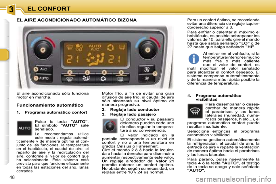 Peugeot 307 SW 2006  Manual del propietario (in Spanish) �3�E�L� �C�O�N�F�O�R�T
�4�8
�E�l�  �a�i�r�e�  �a�c�o�n�d�i�c�i�o�n�a�d�o�  �s�ó�l�o�  �f�u�n�c�i�o�n�a�  
�m�o�t�o�r� �e�n� �m�a�r�c�h�a�.�M�o�t�o�r�  �f�r�í�o�,�  �a�  �ﬁ�n�  �d�e�  �e�v�i�t�a�r�