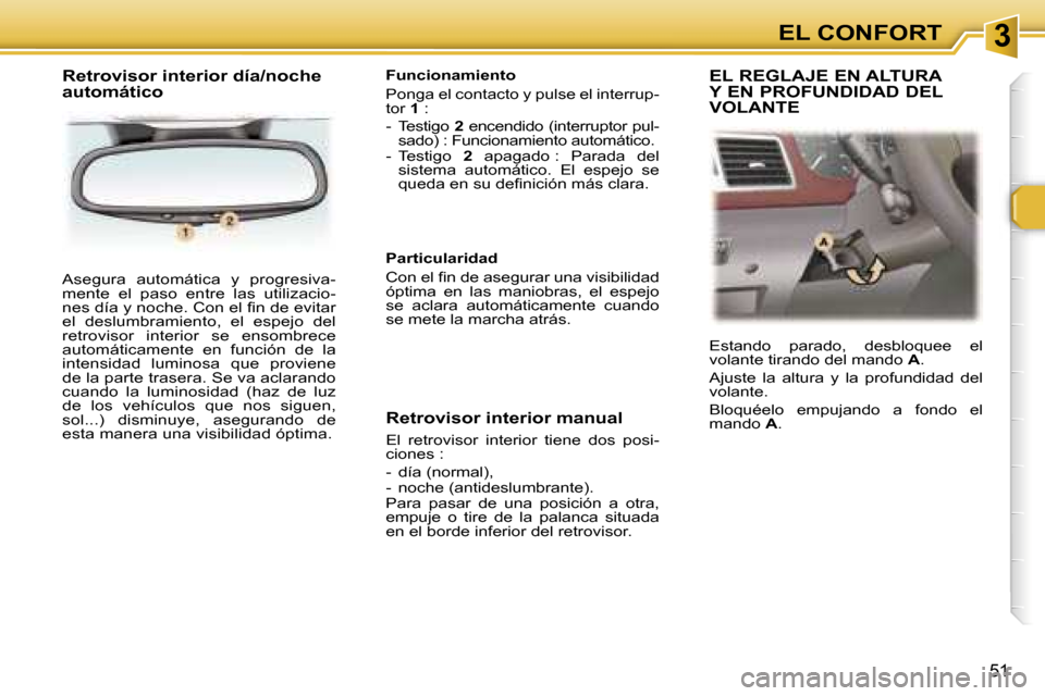 Peugeot 307 SW 2006  Manual del propietario (in Spanish) �3�E�L� �C�O�N�F�O�R�T
�5�1
�A�s�e�g�u�r�a�  �a�u�t�o�m�á�t�i�c�a�  �y�  �p�r�o�g�r�e�s�i�v�a�- 
�m�e�n�t�e�  �e�l�  �p�a�s�o�  �e�n�t�r�e�  �l�a�s�  �u�t�i�l�i�z�a�c�i�o�-
�n�e�s� �d�í�a� �y� �n�o�