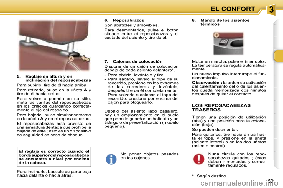 Peugeot 307 SW 2006  Manual del propietario (in Spanish) �3�E�L� �C�O�N�F�O�R�T
�5�3
�5�.�  �R�e�g�l�a�j�e� �e�n� �a�l�t�u�r�a� �y� �e�n� �i�n�c�l�i�n�a�c�i�ó�n� �d�e�l� �r�e�p�o�s�a�c�a�b�e�z�a�s� 
�P�a�r�a� �s�u�b�i�r�l�o�,� �t�i�r�e� �d�e� �é�l� �h�a�c