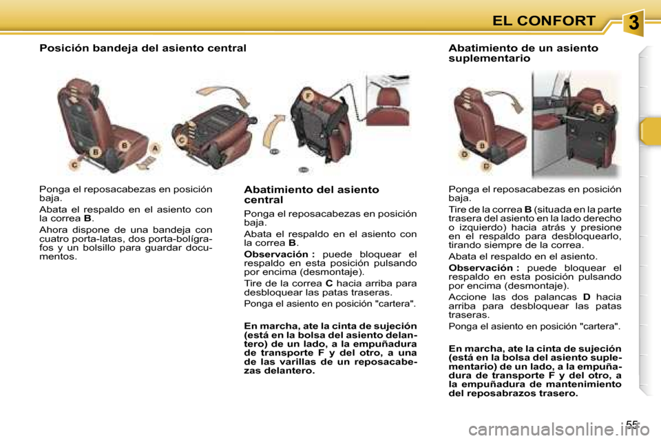 Peugeot 307 SW 2006  Manual del propietario (in Spanish) �3�E�L� �C�O�N�F�O�R�T
�5�5
�P�o�n�g�a� �e�l� �r�e�p�o�s�a�c�a�b�e�z�a�s� �e�n� �p�o�s�i�c�i�ó�n�  
�b�a�j�a�. 
�A�b�a�t�a�  �e�l�  �r�e�s�p�a�l�d�o�  �e�n�  �e�l�  �a�s�i�e�n�t�o�  �c�o�n�  
�l�a� �