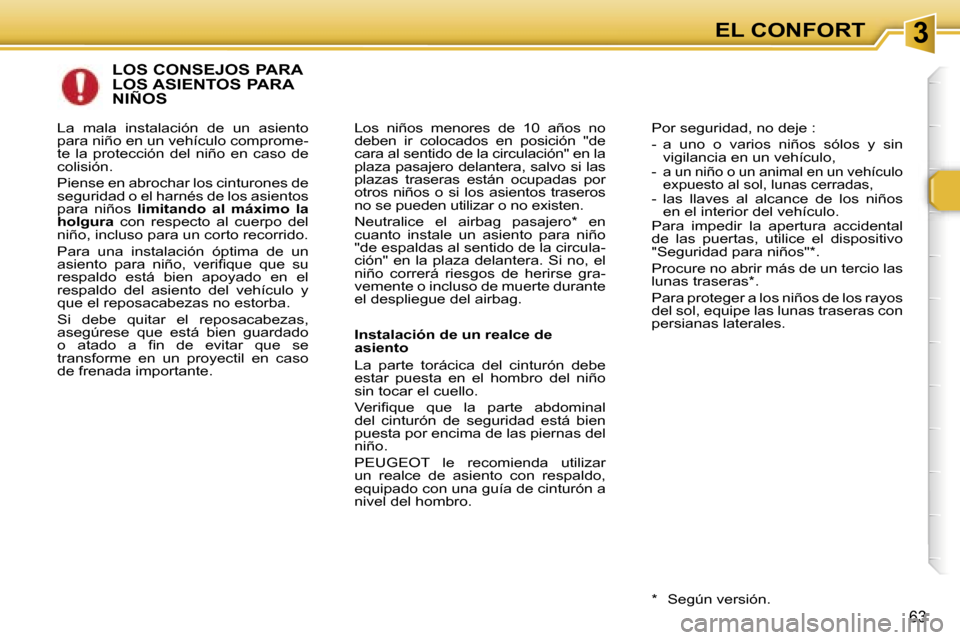 Peugeot 307 SW 2006  Manual del propietario (in Spanish) �3�E�L� �C�O�N�F�O�R�T
�6�3
�L�O�S� �C�O�N�S�E�J�O�S� �P�A�R�A�  
�L�O�S� �A�S�I�E�N�T�O�S� �P�A�R�A� 
�N�I�Ñ�O�S
�L�o�s�  �n�i�ñ�o�s�  �m�e�n�o�r�e�s�  �d�e�  �1�0�  �a�ñ�o�s�  �n�o�  
�d�e�b�e�n�
