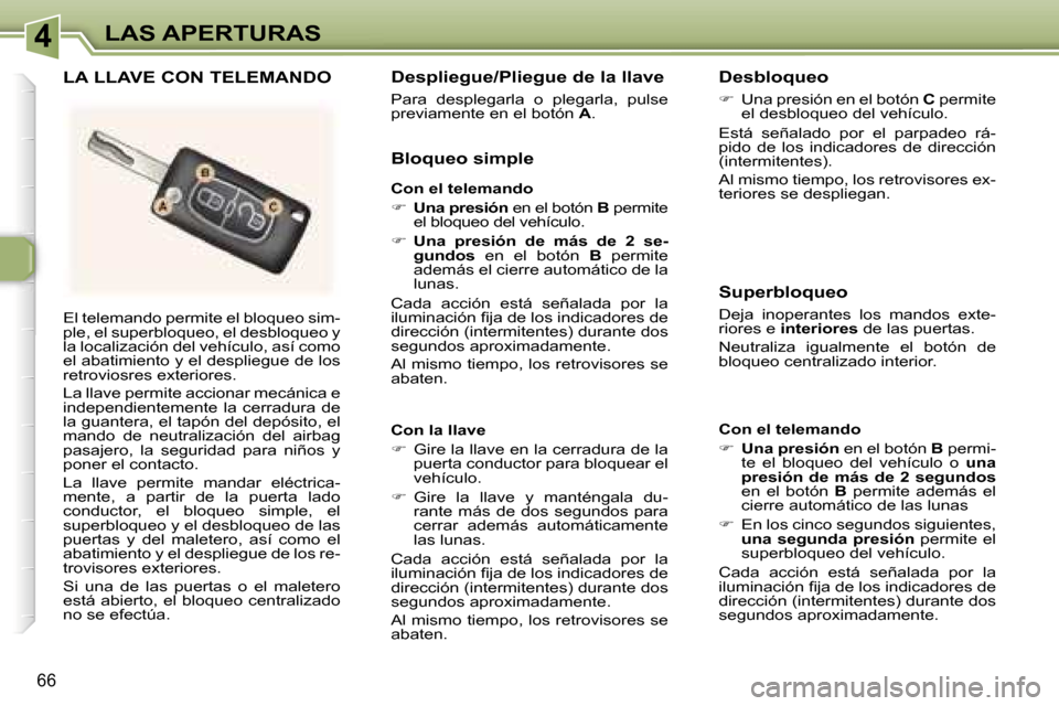 Peugeot 307 SW 2006  Manual del propietario (in Spanish) �4�L�A�S� �A�P�E�R�T�U�R�A�S
�6�6
�E�l� �t�e�l�e�m�a�n�d�o� �p�e�r�m�i�t�e� �e�l� �b�l�o�q�u�e�o� �s�i�m�- 
�p�l�e�,� �e�l� �s�u�p�e�r�b�l�o�q�u�e�o�,� �e�l� �d�e�s�b�l�o�q�u�e�o� �y� 
�l�a� �l�o�c�a�