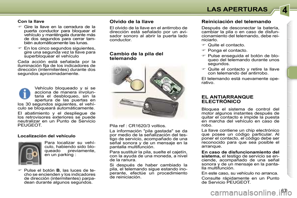 Peugeot 307 SW 2006  Manual del propietario (in Spanish) �4�L�A�S� �A�P�E�R�T�U�R�A�S
�6�7
�E�L� �A�N�T�I�A�R�R�A�N�Q�U�E�  
�E�L�E�C�T�R�Ó�N�I�C�O
�B�l�o�q�u�e�a�  �e�l�  �s�i�s�t�e�m�a�  �d�e�  �c�o�n�t�r�o�l�  �d�e�l�  
�m�o�t�o�r� �a�l�g�u�n�o�s� �i�n�