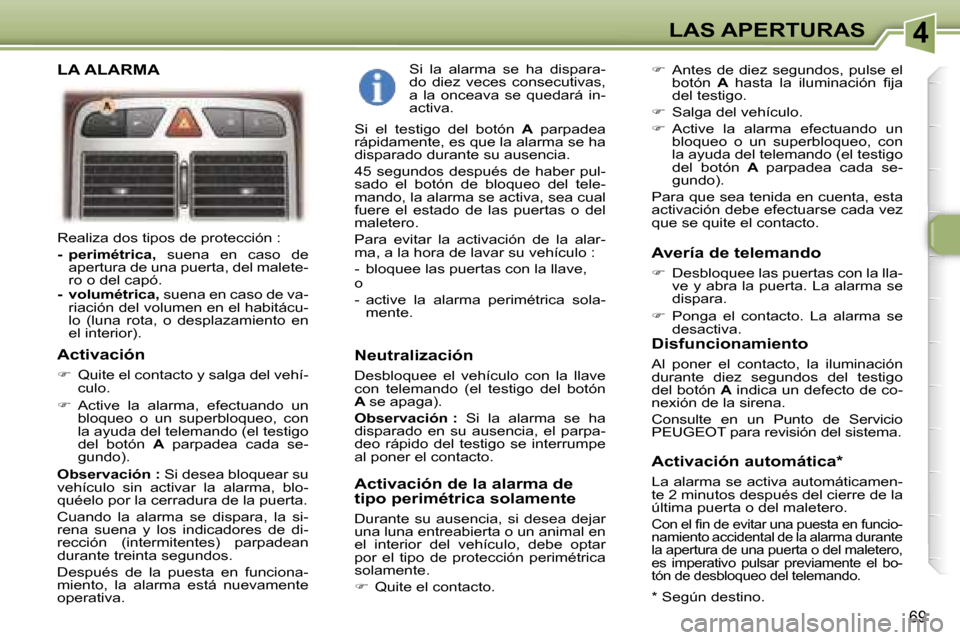 Peugeot 307 SW 2006  Manual del propietario (in Spanish) �4�L�A�S� �A�P�E�R�T�U�R�A�S
�6�9
�R�e�a�l�i�z�a� �d�o�s� �t�i�p�o�s� �d�e� �p�r�o�t�e�c�c�i�ó�n� �: 
�-�  �p�e�r�i�m�é�t�r�i�c�a�,� �s�u�e�n�a�  �e�n�  �c�a�s�o�  �d�e� 
�a�p�e�r�t�u�r�a� �d�e� �u�