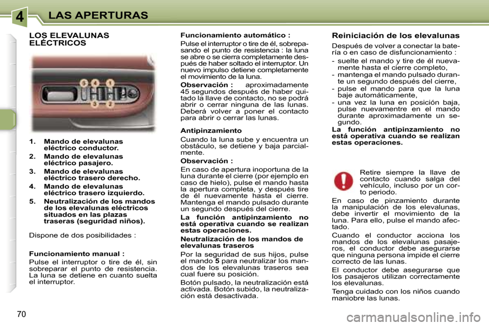 Peugeot 307 SW 2006  Manual del propietario (in Spanish) �4�L�A�S� �A�P�E�R�T�U�R�A�S
�7�0
�1�.�  �M�a�n�d�o� �d�e� �e�l�e�v�a�l�u�n�a�s� �e�l�é�c�t�r�i�c�o� �c�o�n�d�u�c�t�o�r�.� 
�2�.�  �M�a�n�d�o� �d�e� �e�l�e�v�a�l�u�n�a�s�  �e�l�é�c�t�r�i�c�o� �p�a�s