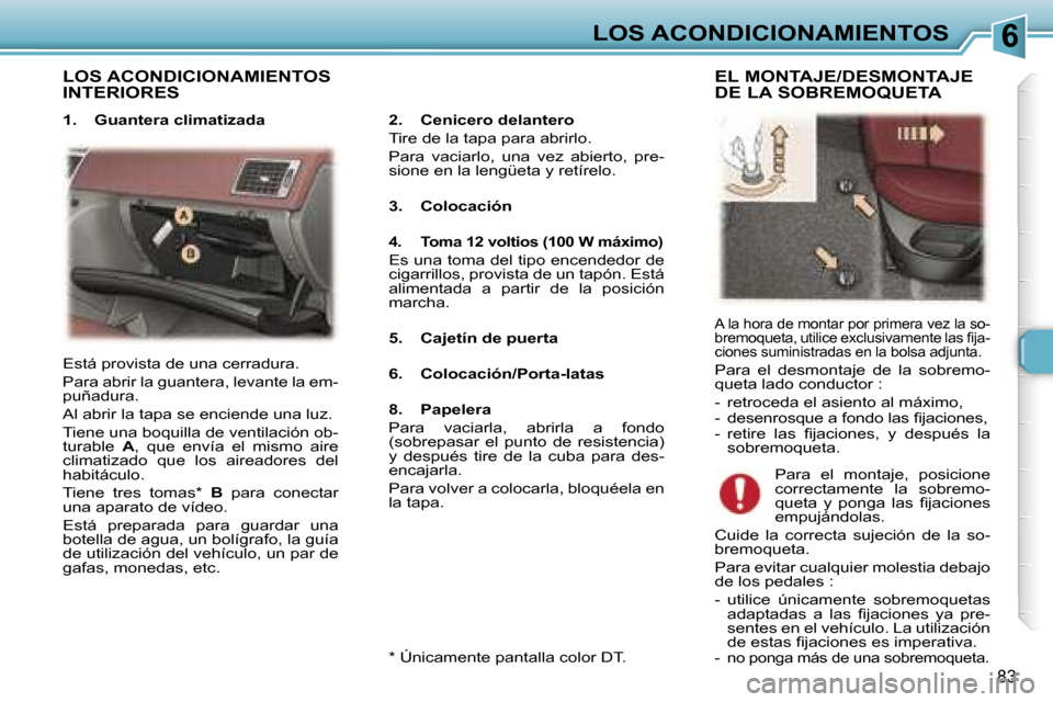 Peugeot 307 SW 2006  Manual del propietario (in Spanish) �6�L�O�S� �A�C�O�N�D�I�C�I�O�N�A�M�I�E�N�T�O�S
�8�3
�L�O�S� �A�C�O�N�D�I�C�I�O�N�A�M�I�E�N�T�O�S�  
�I�N�T�E�R�I�O�R�E�S
�2�.�  �C�e�n�i�c�e�r�o� �d�e�l�a�n�t�e�r�o� 
�T�i�r�e� �d�e� �l�a� �t�a�p�a� �