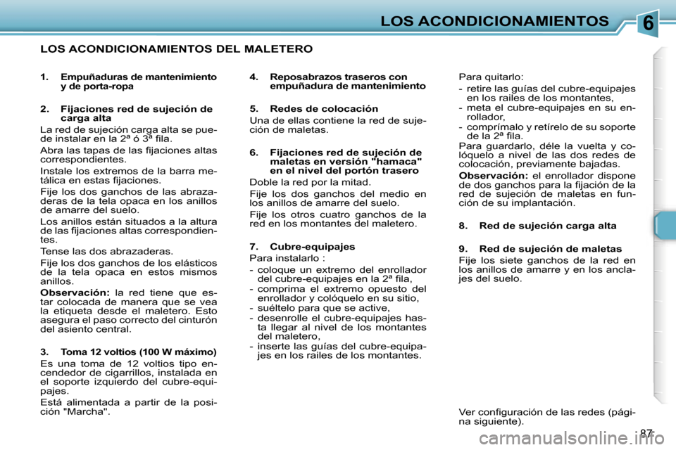 Peugeot 307 SW 2006  Manual del propietario (in Spanish) �6�L�O�S� �A�C�O�N�D�I�C�I�O�N�A�M�I�E�N�T�O�S
�8�7
�L�O�S� �A�C�O�N�D�I�C�I�O�N�A�M�I�E�N�T�O�S� �D�E�L� �M�A�L�E�T�E�R�O
�4�.�  �R�e�p�o�s�a�b�r�a�z�o�s� �t�r�a�s�e�r�o�s� �c�o�n� �e�m�p�u�ñ�a�d�u�