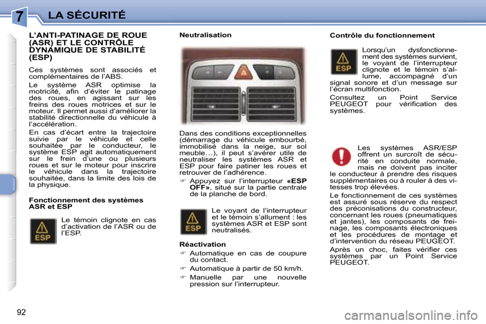 Peugeot 307 SW 2006  Manuel du propriétaire (in French) �7�L�A� �S�É�C�U�R�I�T�É
�9�2
�L�’�A�N�T�I�-�P�A�T�I�N�A�G�E� �D�E� �R�O�U�E�  
�(�A�S�R�)� �E�T� �L�E� �C�O�N�T�R�Ô�L�E� 
�D�Y�N�A�M�I�Q�U�E� �D�E� �S�T�A�B�I�L�I�T�É� �(�E�S�P�)
�C�e�s�  �s�y�