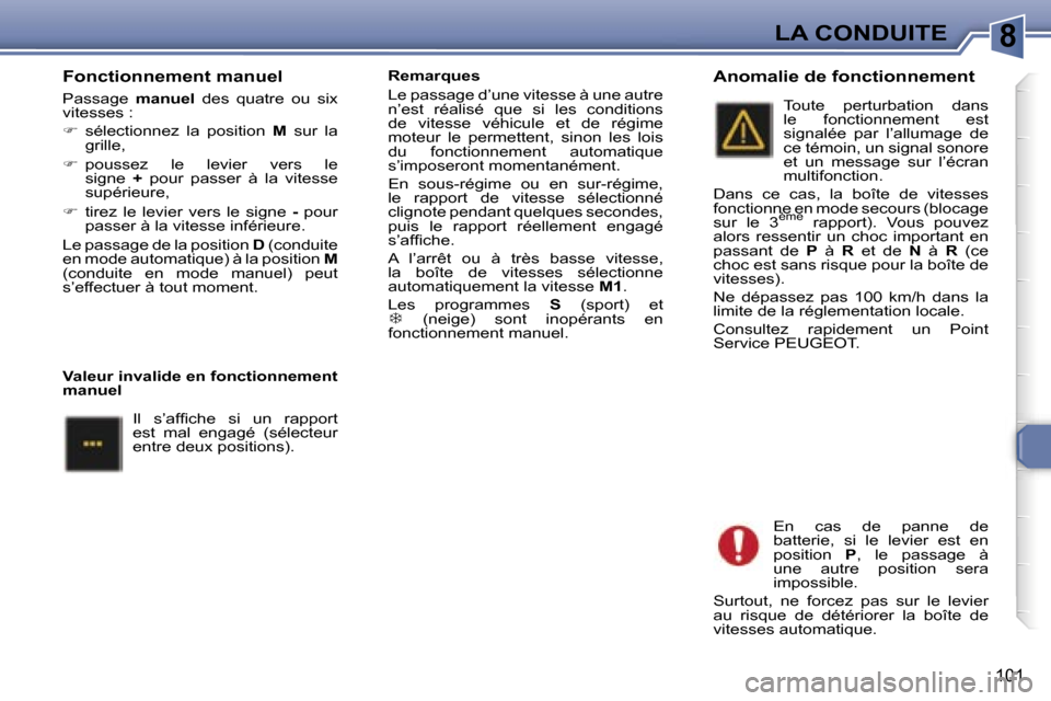 Peugeot 307 SW 2006  Manuel du propriétaire (in French) �8�L�A� �C�O�N�D�U�I�T�E
�1�0�1
�F�o�n�c�t�i�o�n�n�e�m�e�n�t� �m�a�n�u�e�l
�P�a�s�s�a�g�e� �m�a�n�u�e�l�  �d�e�s�  �q�u�a�t�r�e�  �o�u�  �s�i�x� 
�v�i�t�e�s�s�e�s� �: 
� �  �s�é�l�e�c�t�i�o�n�n�e�