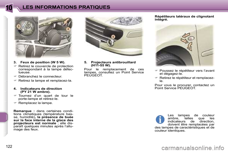 Peugeot 307 SW 2006  Manuel du propriétaire (in French) �1�0�L�E�S� �I�N�F�O�R�M�A�T�I�O�N�S� �P�R�A�T�I�Q�U�E�S
�1�2�2
�3�.�  �F�e�u�x� �d�e� �p�o�s�i�t�i�o�n� �(�W� �5� �W�)�. 
��  �R�e�t�i�r�e�z� �l�e� �c�o�u�v�e�r�c�l�e� �d�e� �p�r�o�t�e�c�t�i�o�n� 