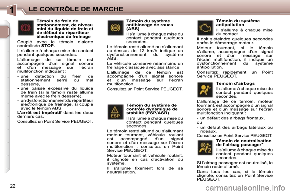 Peugeot 307 SW 2006  Manuel du propriétaire (in French) �1�L�E� �C�O�N�T�R�Ô�L�E� �D�E� �M�A�R�C�H�E
�2�2
�T�é�m�o�i�n� �d�u� �s�y�s�t�è�m�e� �d�e�  
�c�o�n�t�r�ô�l�e� �d�y�n�a�m�i�q�u�e� �d�e� 
�s�t�a�b�i�l�i�t�é� �(�E�S�P�/�A�S�R�) 
�I�l� �s�’�a�l