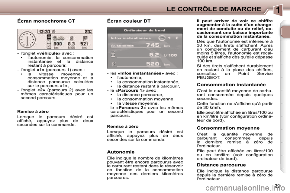 Peugeot 307 SW 2006  Manuel du propriétaire (in French) �1�L�E� �C�O�N�T�R�Ô�L�E� �D�E� �M�A�R�C�H�E
�2�9
�É�c�r�a�n� �c�o�u�l�e�u�r� �D�T
�-�  �l�e�s� �«�I�n�f�o�s� �i�n�s�t�a�n�t�a�n�é�e�s�» � �a�v�e�c� �:
�•�  �l��a�u�t�o�n�o�m�i�e�, 
�•�  �l�