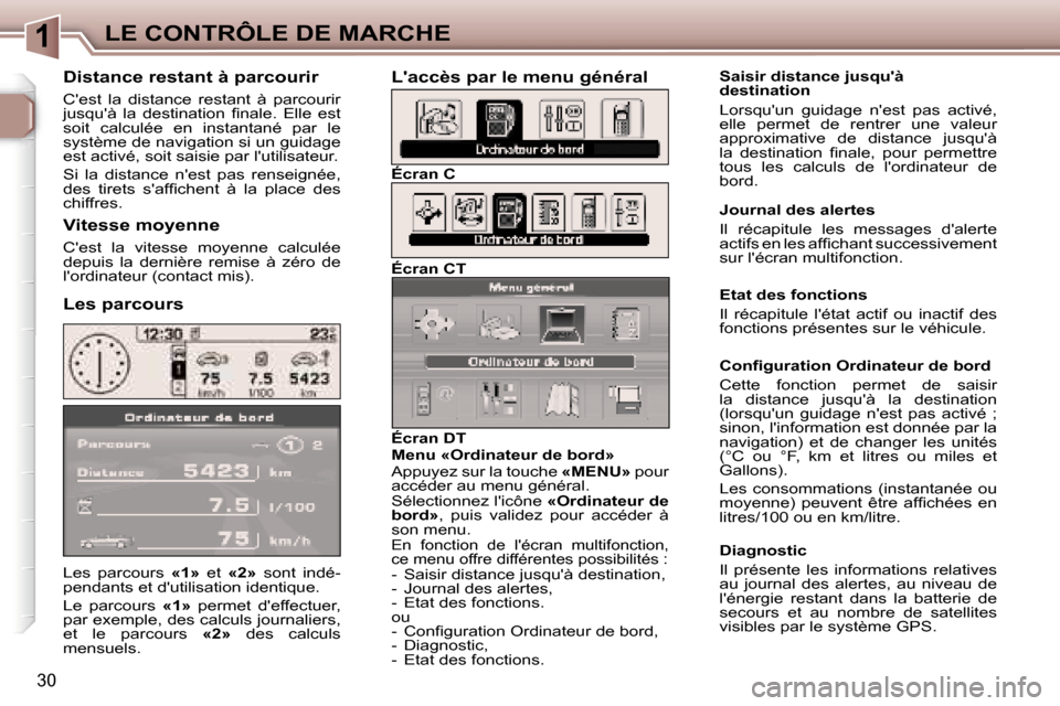 Peugeot 307 SW 2006  Manuel du propriétaire (in French) �1�L�E� �C�O�N�T�R�Ô�L�E� �D�E� �M�A�R�C�H�E
�3�0
�L�e�s�  �p�a�r�c�o�u�r�s� �«�1�»�  �e�t� �«�2�» �  �s�o�n�t�  �i�n�d�é�-
�p�e�n�d�a�n�t�s� �e�t� �d��u�t�i�l�i�s�a�t�i�o�n� �i�d�e�n�t�i�q�u�e