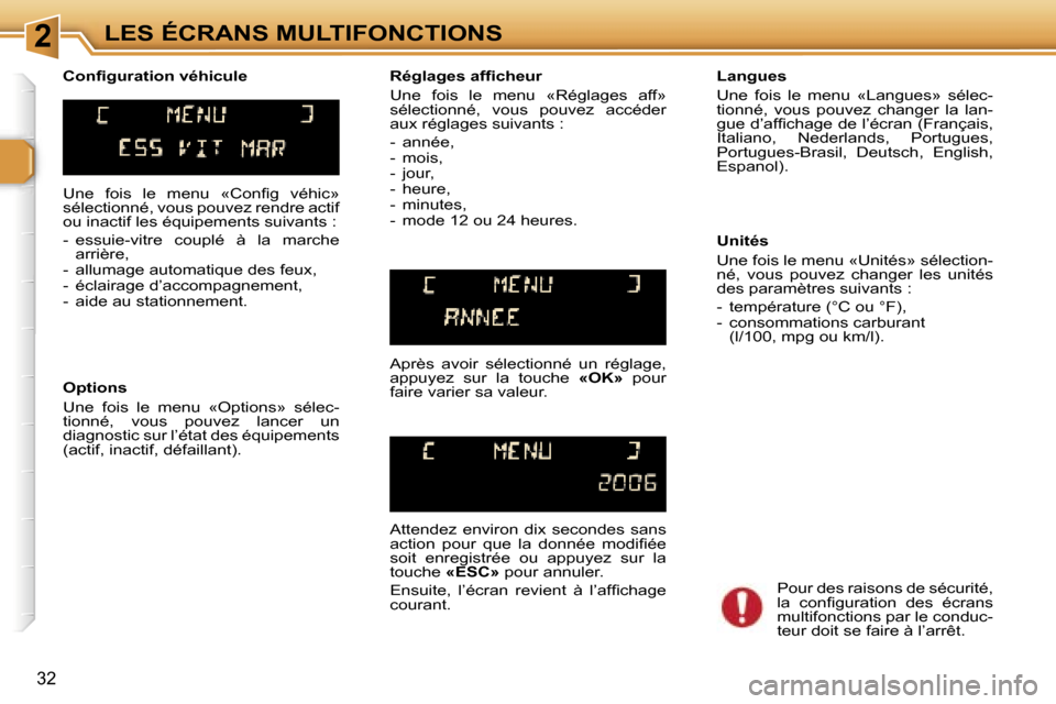 Peugeot 307 SW 2006  Manuel du propriétaire (in French) �2�L�E�S� �É�C�R�A�N�S� �M�U�L�T�I�F�O�N�C�T�I�O�N�S
�3�2
�U�n�e�  �f�o�i�s�  �l�e�  �m�e�n�u�  �«�C�o�n�ﬁ�g�  �v�é�h�i�c�»�  
�s�é�l�e�c�t�i�o�n�n�é�,� �v�o�u�s� �p�o�u�v�e�z� �r�e�n�d�r�e� �