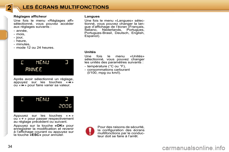 Peugeot 307 SW 2006  Manuel du propriétaire (in French) �2�L�E�S� �É�C�R�A�N�S� �M�U�L�T�I�F�O�N�C�T�I�O�N�S
�3�4
�R�é�g�l�a�g�e�s� �a�f�ﬁ�c�h�e�u�r 
�U�n�e�  �f�o�i�s�  �l�e�  �m�e�n�u�  �«�R�é�g�l�a�g�e�s�  �a�f�f�»�  
�s�é�l�e�c�t�i�o�n�n�é�,� 