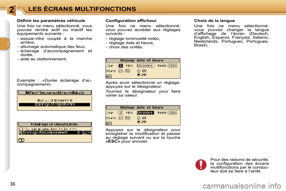 Peugeot 307 SW 2006  Manuel du propriétaire (in French) �2�L�E�S� �É�C�R�A�N�S� �M�U�L�T�I�F�O�N�C�T�I�O�N�S
�3�6
�C�h�o�i�x� �d�e� �l�a� �l�a�n�g�u�e 
�U�n�e�  �f�o�i�s�  �c�e�  �m�e�n�u�  �s�é�l�e�c�t�i�o�n�n�é�,�  
�v�o�u�s�  �p�o�u�v�e�z�  �c�h�a�n�