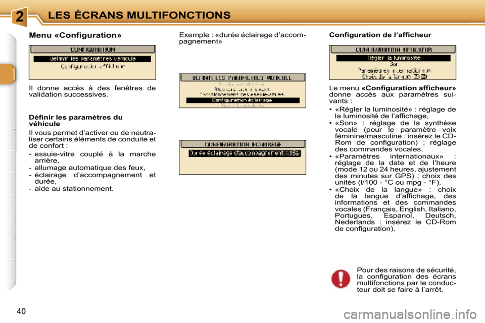Peugeot 307 SW 2006  Manuel du propriétaire (in French) �2�L�E�S� �É�C�R�A�N�S� �M�U�L�T�I�F�O�N�C�T�I�O�N�S
�4�0
�L�e� �m�e�n�u� �«�C�o�n�ﬁ�g�u�r�a�t�i�o�n� �a�f�ﬁ�c�h�e�u�r�» � 
�d�o�n�n�e�  �a�c�c�è�s�  �a�u�x�  �p�a�r�a�m�è�t�r�e�s�  �s�u�i�- 