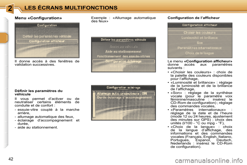 Peugeot 307 SW 2006  Manuel du propriétaire (in French) �2�L�E�S� �É�C�R�A�N�S� �M�U�L�T�I�F�O�N�C�T�I�O�N�S
�4�2
�L�e� �m�e�n�u� �«�C�o�n�ﬁ�g�u�r�a�t�i�o�n� �a�f�ﬁ�c�h�e�u�r�» � 
�d�o�n�n�e�  �a�c�c�è�s�  �a�u�x�  �p�a�r�a�m�è�t�r�e�s�  
�s�u�i�v