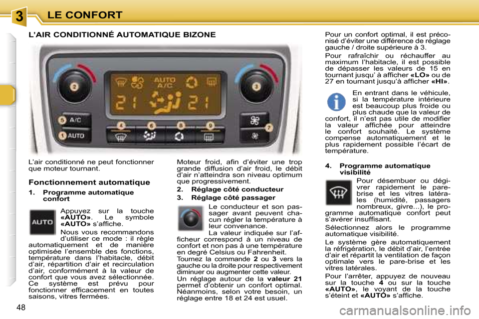 Peugeot 307 SW 2006  Manuel du propriétaire (in French) �3�L�E� �C�O�N�F�O�R�T
�4�8
�L�’�a�i�r� �c�o�n�d�i�t�i�o�n�n�é� �n�e� �p�e�u�t� �f�o�n�c�t�i�o�n�n�e�r�  
�q�u�e� �m�o�t�e�u�r� �t�o�u�r�n�a�n�t�.�M�o�t�e�u�r�  �f�r�o�i�d�,�  �a�ﬁ�n�  �d�’�é�
