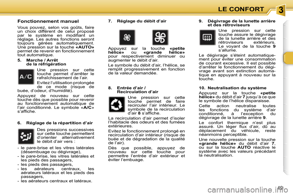 Peugeot 307 SW 2006  Manuel du propriétaire (in French) �3�L�E� �C�O�N�F�O�R�T
�4�9
�F�o�n�c�t�i�o�n�n�e�m�e�n�t� �m�a�n�u�e�l
�V�o�u�s�  �p�o�u�v�e�z�,�  �s�e�l�o�n�  �v�o�s�  �g�o�û�t�s�,�  �f�a�i�r�e�  
�u�n�  �c�h�o�i�x�  �d�i�f�f�é�r�e�n�t�  �d�e�  