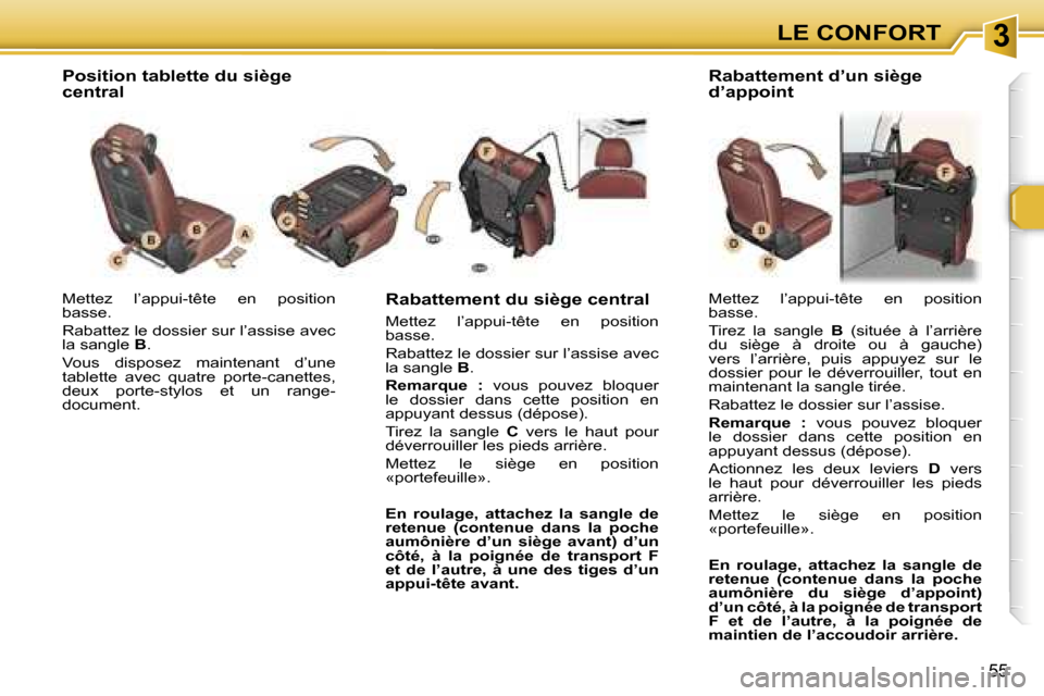 Peugeot 307 SW 2006  Manuel du propriétaire (in French) �3�L�E� �C�O�N�F�O�R�T
�5�5
�M�e�t�t�e�z�  �l�’�a�p�p�u�i�-�t�ê�t�e�  �e�n�  �p�o�s�i�t�i�o�n�  
�b�a�s�s�e�. 
�R�a�b�a�t�t�e�z� �l�e� �d�o�s�s�i�e�r� �s�u�r� �l�’�a�s�s�i�s�e� �a�v�e�c�  
�l�a� 