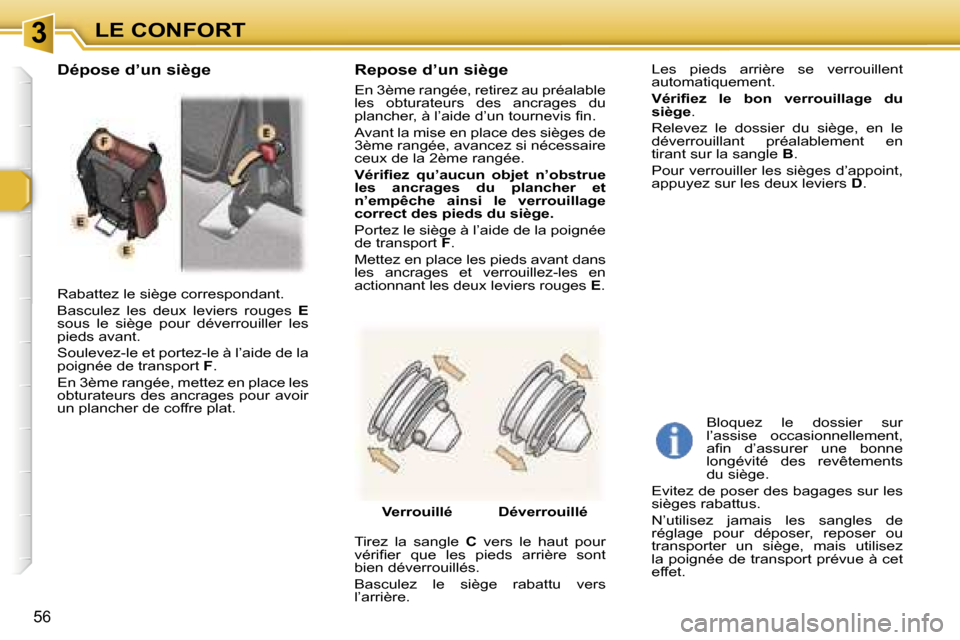 Peugeot 307 SW 2006  Manuel du propriétaire (in French) �3�L�E� �C�O�N�F�O�R�T
�5�6
�R�a�b�a�t�t�e�z� �l�e� �s�i�è�g�e� �c�o�r�r�e�s�p�o�n�d�a�n�t�. 
�B�a�s�c�u�l�e�z�  �l�e�s�  �d�e�u�x�  �l�e�v�i�e�r�s�  �r�o�u�g�e�s� �E� 
�s�o�u�s�  �l�e�  �s�i�è�g�e�