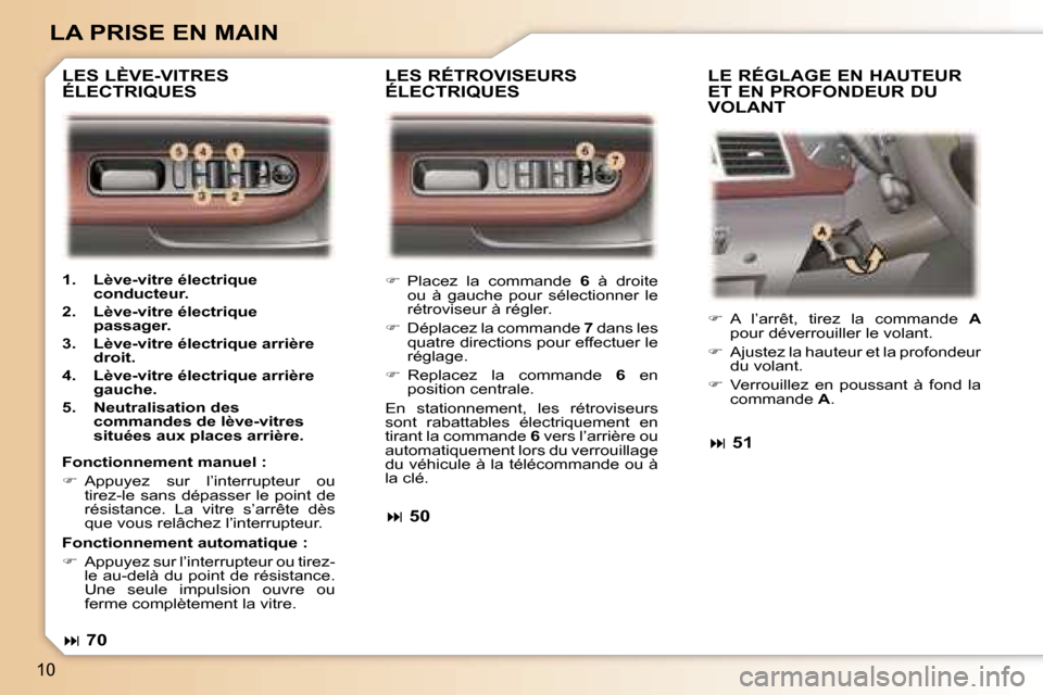 Peugeot 307 SW 2006  Manuel du propriétaire (in French) �1�0
�L�A� �P�R�I�S�E� �E�N� �M�A�I�N
��  �P�l�a�c�e�z�  �l�a�  �c�o�m�m�a�n�d�e�  �6�  �à�  �d�r�o�i�t�e� 
�o�u�  �à�  �g�a�u�c�h�e�  �p�o�u�r�  �s�é�l�e�c�t�i�o�n�n�e�r�  �l�e�  
�r�é�t�r�o�v