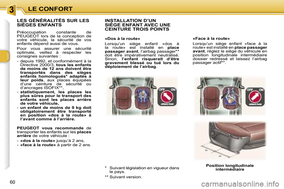 Peugeot 307 SW 2006  Manuel du propriétaire (in French) �3�L�E� �C�O�N�F�O�R�T
�6�0
�«�F�a�c�e� �à� �l�a� �r�o�u�t�e�» 
�L�o�r�s�q�u�’�u�n�  �s�i�è�g�e�  �e�n�f�a�n�t�  �«�f�a�c�e�  �à�  �l�a�  
�r�o�u�t�e�»� �e�s�t� �i�n�s�t�a�l�l�é� �e�n� �p�l�