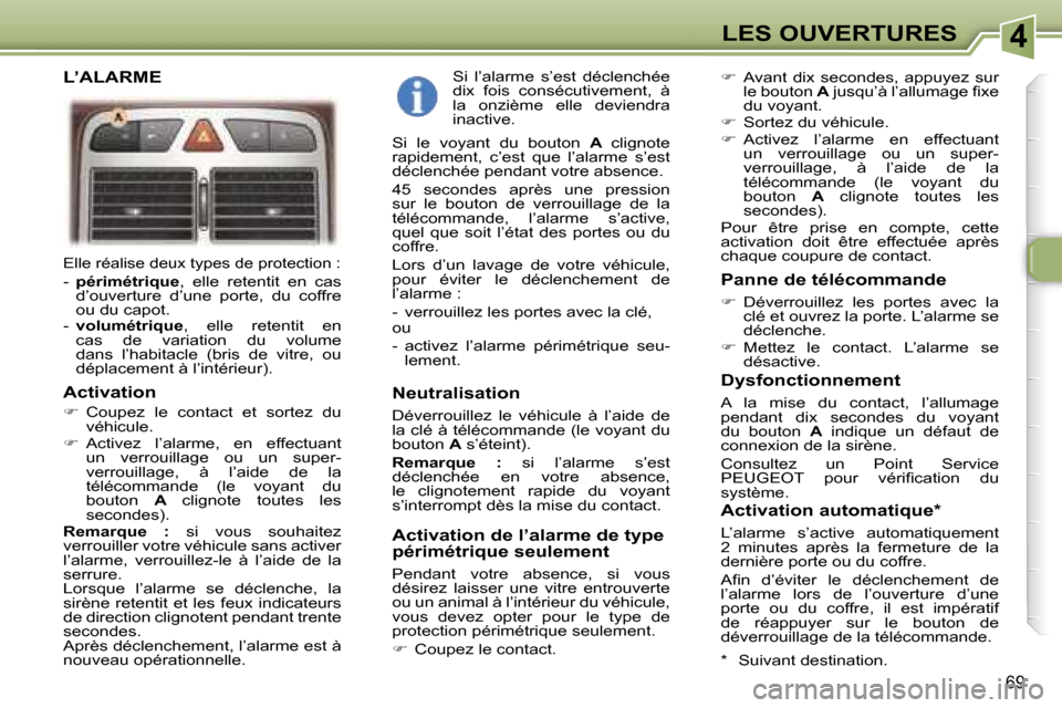 Peugeot 307 SW 2006  Manuel du propriétaire (in French) �4�L�E�S� �O�U�V�E�R�T�U�R�E�S
�6�9
�E�l�l�e� �r�é�a�l�i�s�e� �d�e�u�x� �t�y�p�e�s� �d�e� �p�r�o�t�e�c�t�i�o�n� �:
�-� �p�é�r�i�m�é�t�r�i�q�u�e �,�  �e�l�l�e�  �r�e�t�e�n�t�i�t�  �e�n�  �c�a�s� 
�d