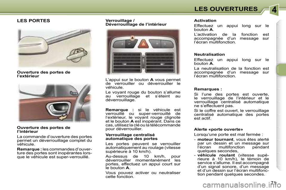 Peugeot 307 SW 2006  Manuel du propriétaire (in French) �4�L�E�S� �O�U�V�E�R�T�U�R�E�S
�7�1
�O�u�v�e�r�t�u�r�e� �d�e�s� �p�o�r�t�e�s� �d�e�  
�l�’�i�n�t�é�r�i�e�u�r 
�L�a� �c�o�m�m�a�n�d�e� �d�’�o�u�v�e�r�t�u�r�e� �d�e�s� �p�o�r�t�e�s�  
�p�e�r�m�e�t�