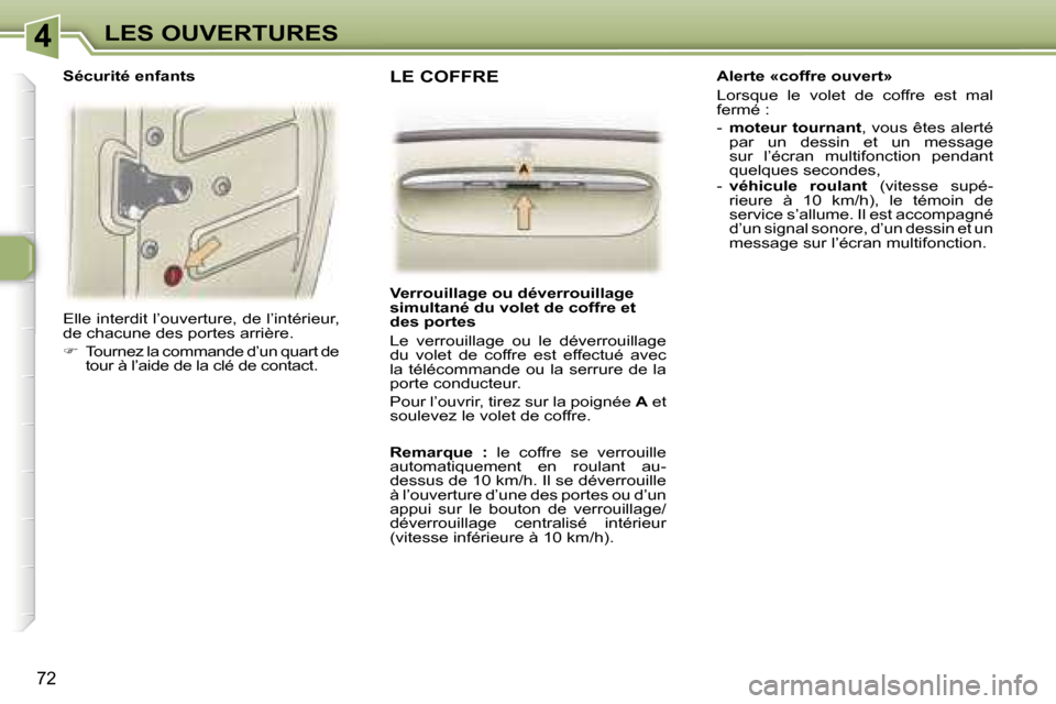 Peugeot 307 SW 2006  Manuel du propriétaire (in French) �4�L�E�S� �O�U�V�E�R�T�U�R�E�S
�7�2
�E�l�l�e� �i�n�t�e�r�d�i�t� �l�’�o�u�v�e�r�t�u�r�e�,� �d�e� �l�’�i�n�t�é�r�i�e�u�r�,�  
�d�e� �c�h�a�c�u�n�e� �d�e�s� �p�o�r�t�e�s� �a�r�r�i�è�r�e�. 
��  �