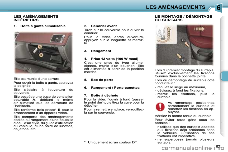 Peugeot 307 SW 2006  Manuel du propriétaire (in French) �6�L�E�S� �A�M�É�N�A�G�E�M�E�N�T�S
�8�3
�L�E�S� �A�M�É�N�A�G�E�M�E�N�T�S�  
�I�N�T�É�R�I�E�U�R�S
�2�.�  �C�e�n�d�r�i�e�r� �a�v�a�n�t 
�T�i�r�e�z�  �s�u�r�  �l�e�  �c�o�u�v�e�r�c�l�e�  �p�o�u�r�  �o