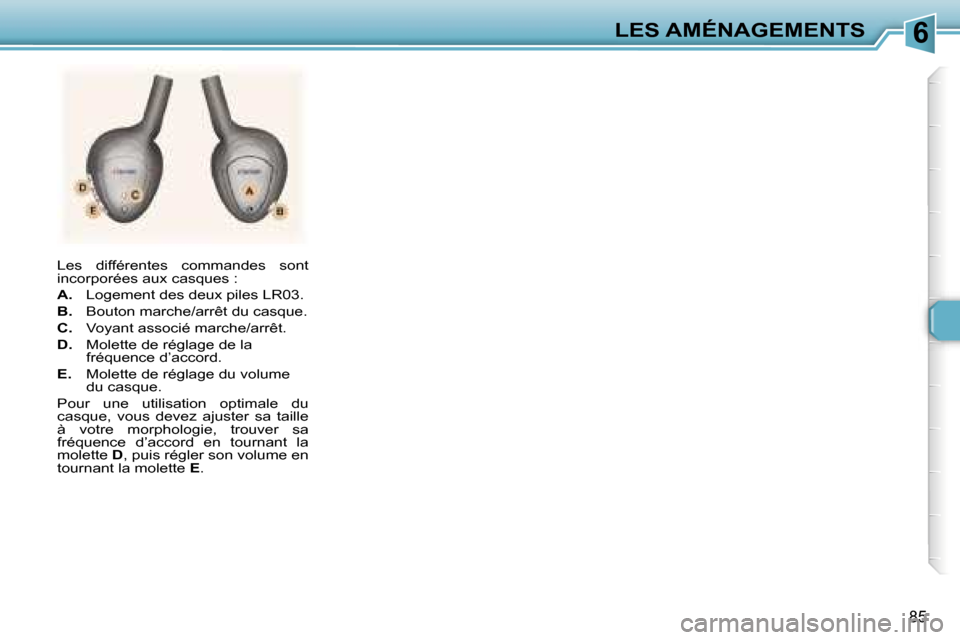 Peugeot 307 SW 2006  Manuel du propriétaire (in French) �6�L�E�S� �A�M�É�N�A�G�E�M�E�N�T�S
�8�5
�L�e�s�  �d�i�f�f�é�r�e�n�t�e�s�  �c�o�m�m�a�n�d�e�s�  �s�o�n�t�  
�i�n�c�o�r�p�o�r�é�e�s� �a�u�x� �c�a�s�q�u�e�s� �: 
�A�.�  �L�o�g�e�m�e�n�t� �d�e�s� �d�e�
