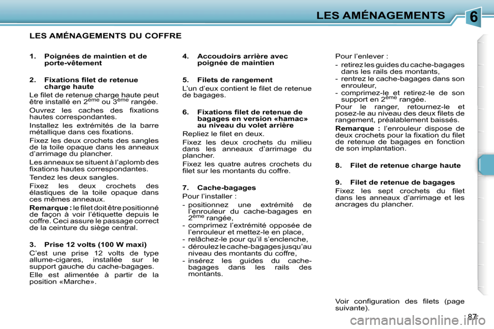 Peugeot 307 SW 2006  Manuel du propriétaire (in French) �6�L�E�S� �A�M�É�N�A�G�E�M�E�N�T�S
�8�7
�L�E�S� �A�M�É�N�A�G�E�M�E�N�T�S� �D�U� �C�O�F�F�R�E
�4�.�  �A�c�c�o�u�d�o�i�r�s� �a�r�r�i�è�r�e� �a�v�e�c� �p�o�i�g�n�é�e� �d�e� �m�a�i�n�t�i�e�n
�5�.�  �F