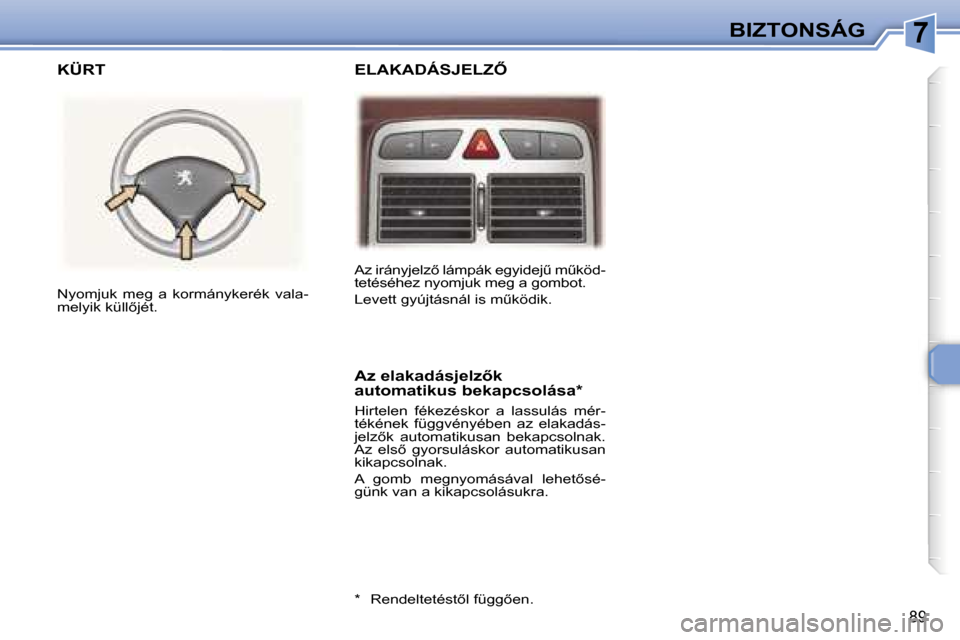 Peugeot 307 SW 2006  Kezelési útmutató (in Hungarian) �7�B�I�Z�T�O�N�S�Á�G
�8�9
�A�z� �i�r�á�n�y�j�e�l�z5� �l�á�m�p�á�k� �e�g�y�i�d�e�jC� �mC�k�ö�d�- 
�t�e�t�é�s�é�h�e�z� �n�y�o�m�j�u�k� �m�e�g� �a� �g�o�m�b�o�t�. 
�L�e�v�e�t�t� �g�y�ú�j�t�á�