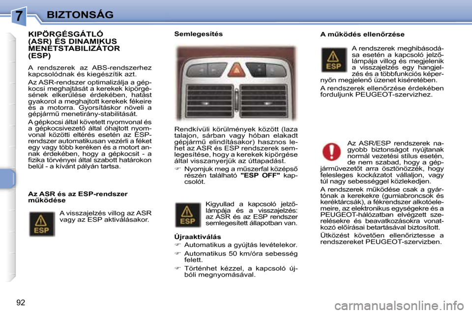 Peugeot 307 SW 2006  Kezelési útmutató (in Hungarian) �7�B�I�Z�T�O�N�S�Á�G
�9�2
�K�I�P�Ö�R�G�É�S�G�Á�T�L�Ó�  
�(�A�S�R�)� �É�S� �D�I�N�A�M�I�K�U�S� 
�M�E�N�E�T�S�T�A�B�I�L�I�Z�Á�T�O�R� �(�E�S�P�)
�A�  �r�e�n�d�s�z�e�r�e�k�  �a�z�  �A�B�S�-�r�e�n�d