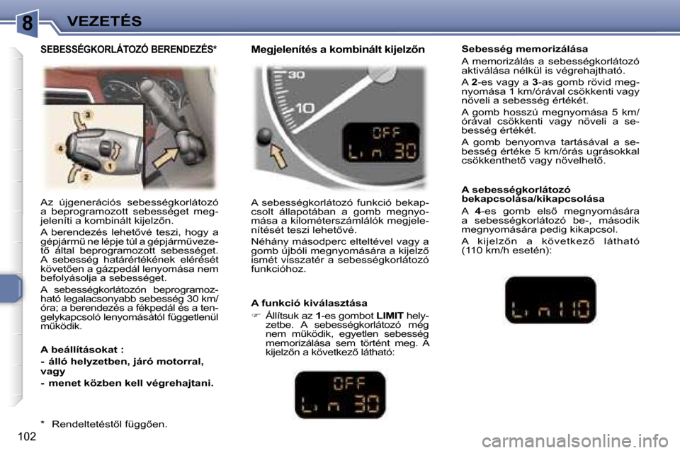 Peugeot 307 SW 2006  Kezelési útmutató (in Hungarian) �8�V�E�Z�E�T�É�S
�1�0�2
�A�z�  �ú�j�g�e�n�e�r�á�c�i�ó�s�  �s�e�b�e�s�s�é�g�k�o�r�l�á�t�o�z�ó�  
�a�  �b�e�p�r�o�g�r�a�m�o�z�o�t�t�  �s�e�b�e�s�s�é�g�e�t�  �m�e�g�-
�j�e�l�e�n�í�t�i� �a� �k�o�
