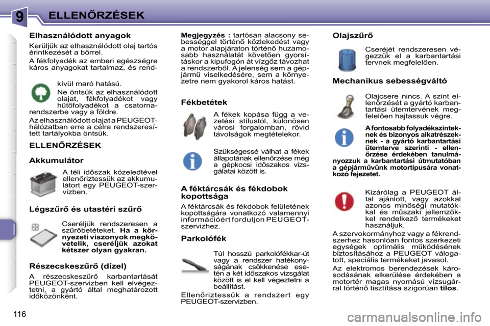 Peugeot 307 SW 2006  Kezelési útmutató (in Hungarian) �9�E�L�L�E�N4�R�Z�É�S�E�K
�1�1�6
�E�L�L�E�N4�R�Z�É�S�E�K
�T�ú�l�  �h�o�s�s�z�ú�  �p�a�r�k�o�l�ó�f�é�k�k�a�r�-�ú�t�  
�v�a�g�y�  �a�  �r�e�n�d�s�z�e�r�  �h�a�t�é�k�o�n�y�-
�s�á�g�á�n�a�k�  