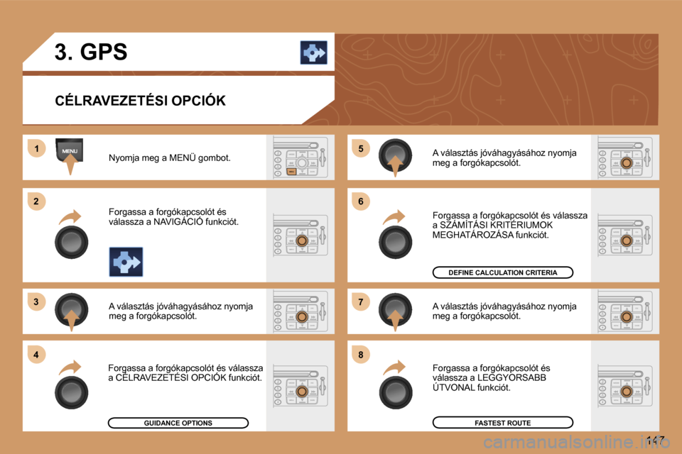 Peugeot 307 SW 2006  Kezelési útmutató (in Hungarian) �1
�2 
�3 
�4 �5
�6 
�7 
�8
�1�4�7
�3�.� �G�P�S
�C�É�L�R�A�V�E�Z�E�T�É�S�I� �O�P�C�I�Ó�K
�N�y�o�m�j�a� �m�e�g� �a� �M�E�N�Ü� �g�o�m�b�o�t�. 
�F�o�r�g�a�s�s�a� �a� �f�o�r�g�ó�k�a�p�c�s�o�l�ó�t� �