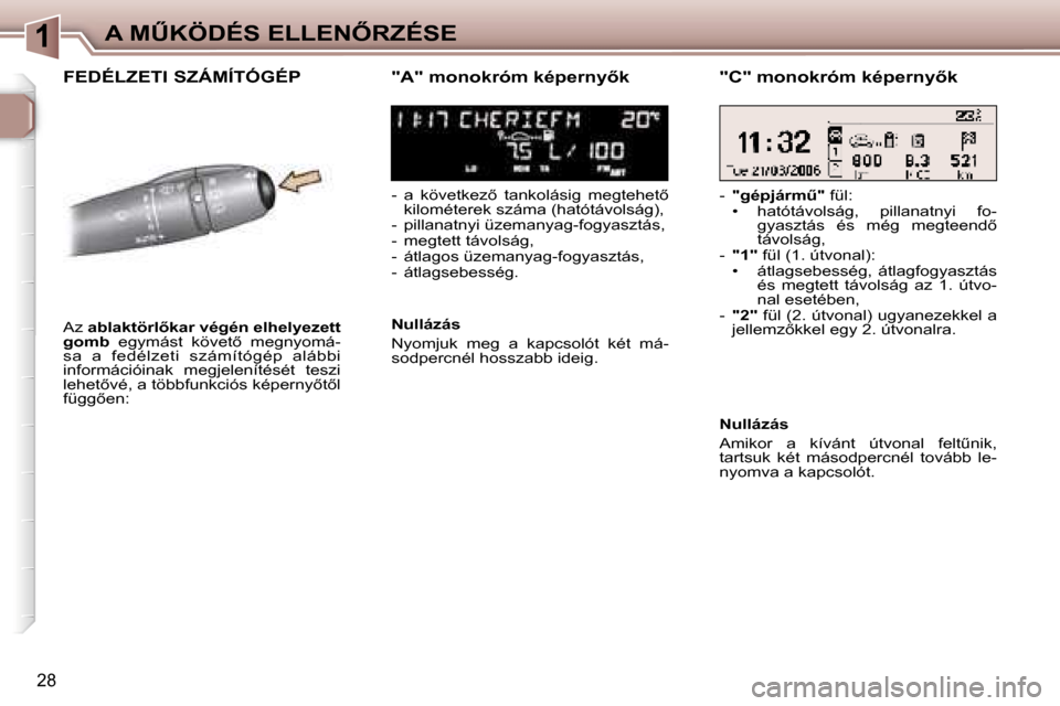 Peugeot 307 SW 2006  Kezelési útmutató (in Hungarian) �1�A� �MB�K�Ö�D�É�S� �E�L�L�E�N4�R�Z�É�S�E
�2�8
�F�E�D�É�L�Z�E�T�I� �S�Z�Á�M�Í�T�Ó�G�É�P�"�A�"� �m�o�n�o�k�r�ó�m� �k�é�p�e�r�n�y5�k
�-�  �a�  �k�ö�v�e�t�k�e�z5�  �t�a�n�k�o�l�á�s�i�g� 