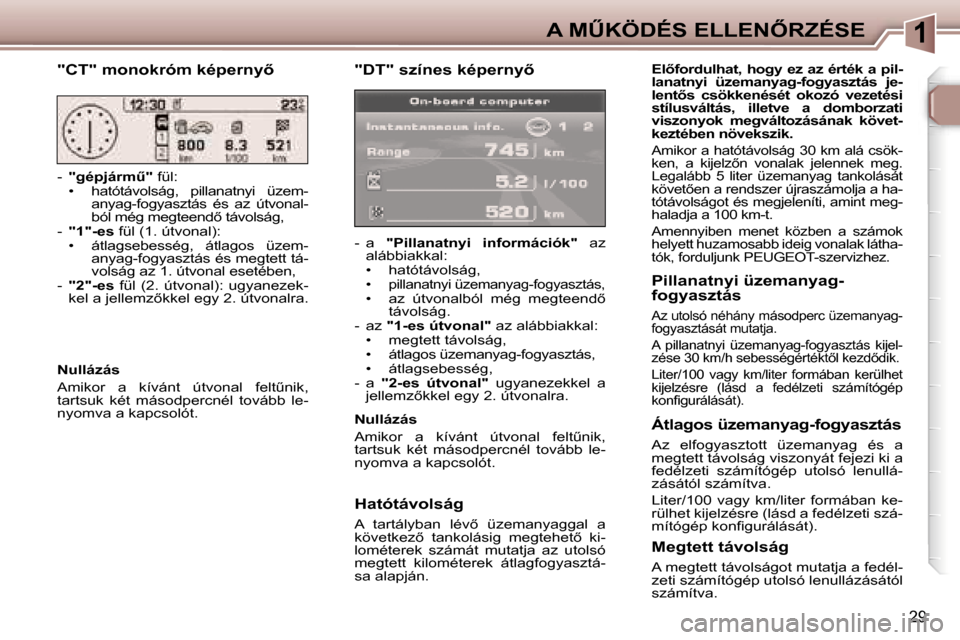 Peugeot 307 SW 2006  Kezelési útmutató (in Hungarian) �1�A� �MB�K�Ö�D�É�S� �E�L�L�E�N4�R�Z�É�S�E
�2�9
�"�D�T�"� �s�z�í�n�e�s� �k�é�p�e�r�n�y5
�-�  �a� �"�P�i�l�l�a�n�a�t�n�y�i�  �i�n�f�o�r�m�á�c�i�ó�k�" �  �a�z� 
�a�l�á�b�b�i�a�k�k�a�l�: 
�•