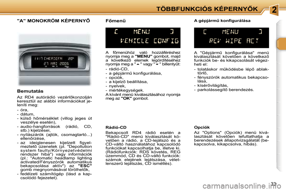 Peugeot 307 SW 2006  Kezelési útmutató (in Hungarian) �2�T�Ö�B�B�F�U�N�K�C�I�Ó�S� �K�É�P�E�R�N�Y4�K
�3�3
�"�A�"� �M�O�N�O�K�R�Ó�M� �K�É�P�E�R�N�Y4
�A�  �f5�m�e�n�ü�h�ö�z�  �v�a�l�ó�  �h�o�z�z�á�f�é�r�é�s�h�e�z�  
�n�y�o�m�j�a� �m�e�g� �a� �