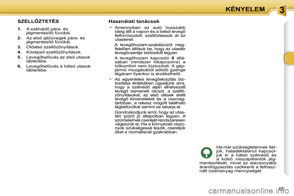 Peugeot 307 SW 2006  Kezelési útmutató (in Hungarian) �3�K�É�N�Y�E�L�E�M
�4�5
�S�Z�E�L�L4�Z�T�E�T�É�S
�1�.�  �A� �s�z�é�l�v�é�d5� �p�á�r�a�-� �é�s� 
�j�é�g�m�e�n�t�e�s�í�t5� �f�ú�v�ó�k�á�i�.
�2�. �  �A�z� �e�l�s5� �a�j�t�ó�ü�v�e�g�e�k� �