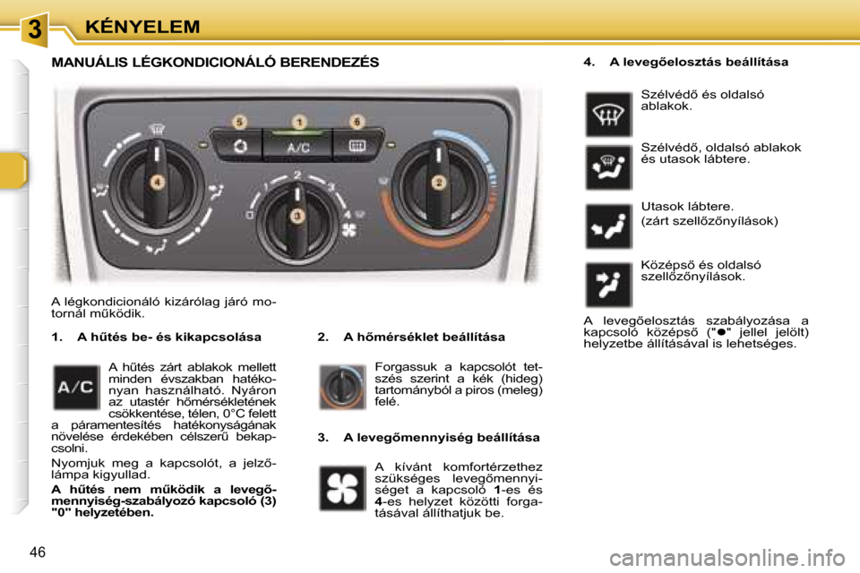 Peugeot 307 SW 2006  Kezelési útmutató (in Hungarian) �3�K�É�N�Y�E�L�E�M
�4�6
�A�  �l�é�g�k�o�n�d�i�c�i�o�n�á�l�ó�  �k�i�z�á�r�ó�l�a�g�  �j�á�r�ó�  �m�o�- 
�t�o�r�n�á�l� �mC�k�ö�d�i�k�.�2�.�  �A� �h5�m�é�r�s�é�k�l�e�t� �b�e�á�l�l�í�t�á�s
