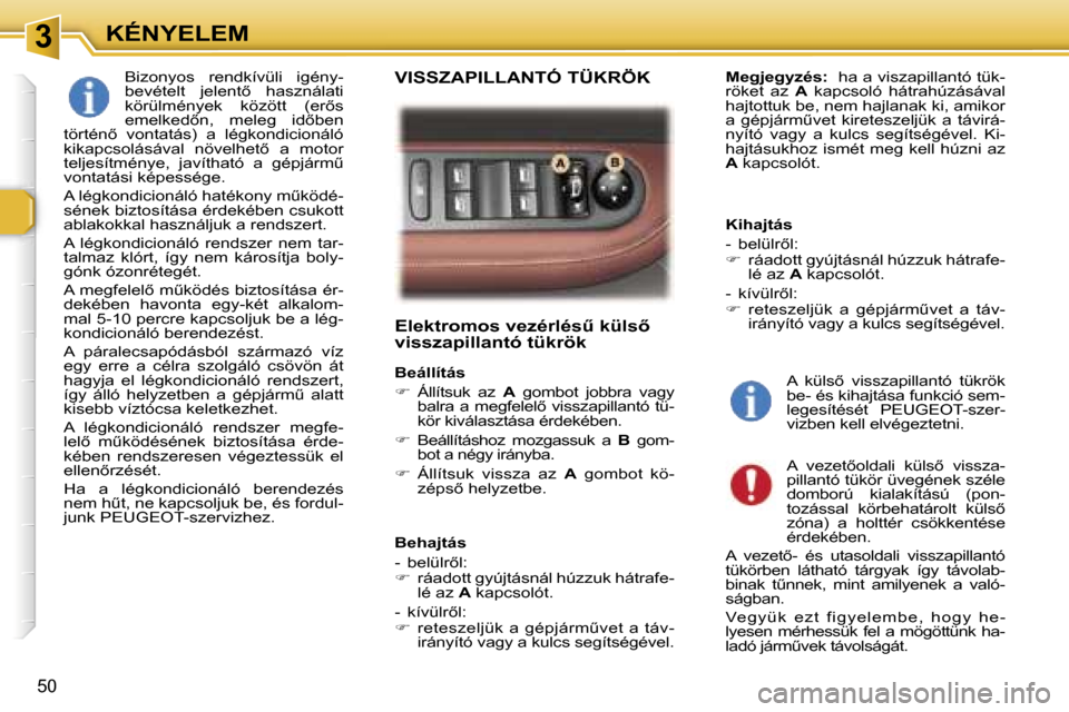 Peugeot 307 SW 2006  Kezelési útmutató (in Hungarian) �3�K�É�N�Y�E�L�E�M
�5�0
�E�l�e�k�t�r�o�m�o�s� �v�e�z�é�r�l�é�sC� �k�ü�l�s5�  
�v�i�s�s�z�a�p�i�l�l�a�n�t�ó� �t�ü�k�r�ö�k
�B�e�á�l�l�í�t�á�s 
��  �Á�l�l�í�t�s�u�k�  �a�z�  �A�  �g�o�m�